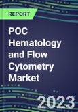 2023 POC Hematology and Flow Cytometry Market: Future Horizons and Growth Strategies - 2022 Supplier Shares, Competitive Intelligence, Emerging Opportunities- Product Image