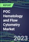 2023 POC Hematology and Flow Cytometry Market: Future Horizons and Growth Strategies - 2022 Supplier Shares, Competitive Intelligence, Emerging Opportunities - Product Image