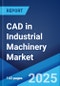 CAD in Industrial Machinery Market 2025-2033 - Product Thumbnail Image