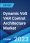 Dynamic Volt VAR Control Architecture Market by Type, End User, and Region 2023-2028 - Product Thumbnail Image