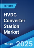 HVDC Converter Station Market by Component, Technology (Voltage Source Converter, Line Commutated Converter), Type, Application, and Region 2023-2028- Product Image