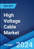 High Voltage Cable Market Report by Installation (Overhead, Underground, Submarine), Voltage Type (50kV-110kV, 115kV-330kV, More than 330kV), End User (Industrial, Renewable Energy, Infrastructure), and Region 2024-2032- Product Image