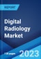 Digital Radiology Market: Global Industry Trends, Share, Size, Growth, Opportunity and Forecast 2023-2028 - Product Image