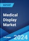 Medical Display Market: Global Industry Trends, Share, Size, Growth, Opportunity and Forecast 2023-2028 - Product Image