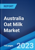 Australia Oat Milk Market by Source, Flavor, Packaging Form, and Region 2023-2028- Product Image