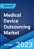 Medical Device Outsourcing Market: Global Industry Trends, Share, Size, Growth, Opportunity and Forecast 2023-2028- Product Image