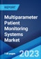 Multiparameter Patient Monitoring Systems Market by Device Type, Acuity Type, Age Group, End User, and Region 2023-2028 - Product Image