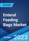 Enteral Feeding Bags Market by Type, Application, and Region 2023-2028 - Product Image