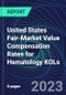 United States Fair-Market Value Compensation Rates for Hematology KOLs - Product Thumbnail Image