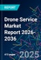 Drone Service Market Report 2026-2036 - Product Thumbnail Image