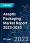 Aseptic Packaging Market Report 2023-2033 - Product Image