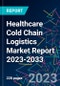 Healthcare Cold Chain Logistics Market Report 2023-2033 - Product Thumbnail Image
