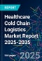 Healthcare Cold Chain Logistics Market Report 2025-2035 - Product Thumbnail Image