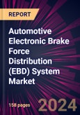 Automotive Electronic Brake Force Distribution (EBD) System Market 2024-2028- Product Image
