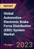 Global Automotive Electronic Brake Force Distribution (EBD) System Market 2023-2027- Product Image