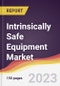 Intrinsically Safe Equipment Market: Trends, Opportunities and Competitive Analysis (2023-2028) - Product Thumbnail Image