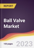 Ball Valve Market: Trends, Opportunities and Competitive Analysis (2023-2028)- Product Image