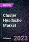 Cluster Headache Market by Drug class, Distribution channel, Type, and Geography: Forecast up to 2027 - Product Image