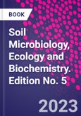Soil Microbiology, Ecology and Biochemistry. Edition No. 5- Product Image