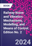 Railway Noise and Vibration. Mechanisms, Modelling, and Means of Control. Edition No. 2- Product Image
