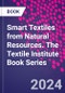 Smart Textiles from Natural Resources. The Textile Institute Book Series - Product Thumbnail Image