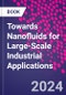 Towards Nanofluids for Large-Scale Industrial Applications - Product Image