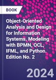 Object-Oriented Analysis and Design for Information Systems. Modeling with BPMN, OCL, IFML, and Python. Edition No. 2- Product Image