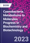 Cyanobacteria. Metabolisms to Molecules. Progress in Biochemistry and Biotechnology - Product Image