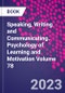 Speaking, Writing and Communicating. Psychology of Learning and Motivation Volume 78 - Product Thumbnail Image