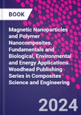 Magnetic Nanoparticles and Polymer Nanocomposites. Fundamentals and Biological, Environmental and Energy Applications. Woodhead Publishing Series in Composites Science and Engineering- Product Image