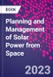 Planning and Management of Solar Power from Space - Product Thumbnail Image