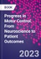 Progress in Motor Control. From Neuroscience to Patient Outcomes - Product Thumbnail Image