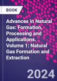 Advances in Natural Gas: Formation, Processing and Applications. Volume 1: Natural Gas Formation and Extraction- Product Image