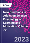 New Directions in Addiction Science. Psychology of Learning and Motivation Volume 79- Product Image