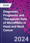 Diagnostic, Prognostic and Therapeutic Role of MicroRNAs in Head and Neck Cancer - Product Image