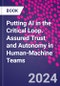Putting AI in the Critical Loop. Assured Trust and Autonomy in Human-Machine Teams - Product Image