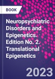 Neuropsychiatric Disorders and Epigenetics. Edition No. 2. Translational Epigenetics- Product Image