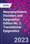 Neuropsychiatric Disorders and Epigenetics. Edition No. 2. Translational Epigenetics - Product Image