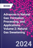 Advances in Natural Gas: Formation, Processing, and Applications. Volume 2: Natural Gas Sweetening- Product Image