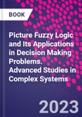Picture Fuzzy Logic and Its Applications in Decision Making Problems. Advanced Studies in Complex Systems- Product Image