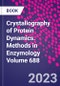 Crystallography of Protein Dynamics. Methods in Enzymology Volume 688 - Product Thumbnail Image