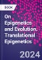 On Epigenetics and Evolution. Translational Epigenetics - Product Thumbnail Image