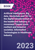 Artificial intelligence, Big data, blockchain and 5G for the digital transformation of the healthcare industry. A movement Toward more resilient and inclusive societies. Information Technologies in Healthcare Industry- Product Image