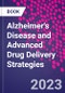 Alzheimer's Disease and Advanced Drug Delivery Strategies - Product Image
