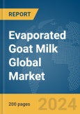 Evaporated Goat Milk Global Market Report 2024- Product Image