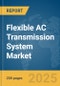 Flexible AC Transmission System (FACTS) Market Report 2025 - Product Image