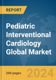 Pediatric Interventional Cardiology Global Market Report 2024- Product Image