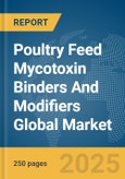 Poultry Feed Mycotoxin Binders And Modifiers Global Market Report 2025- Product Image