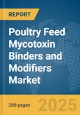 Poultry Feed Mycotoxin Binders and Modifiers Market Report 2025- Product Image