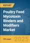Poultry Feed Mycotoxin Binders and Modifiers Market Report 2025 - Product Image